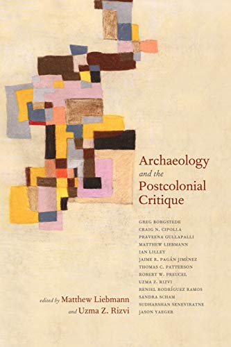 Archaeology and the Postcolonial Critique (Archaeology in Society Series)